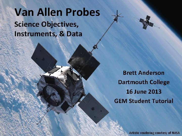 Van Allen Probes Science Objectives, Instruments, & Data Brett Anderson Dartmouth College 16 June