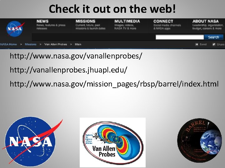 Check it out on the web! http: //www. nasa. gov/vanallenprobes/ http: //vanallenprobes. jhuapl. edu/