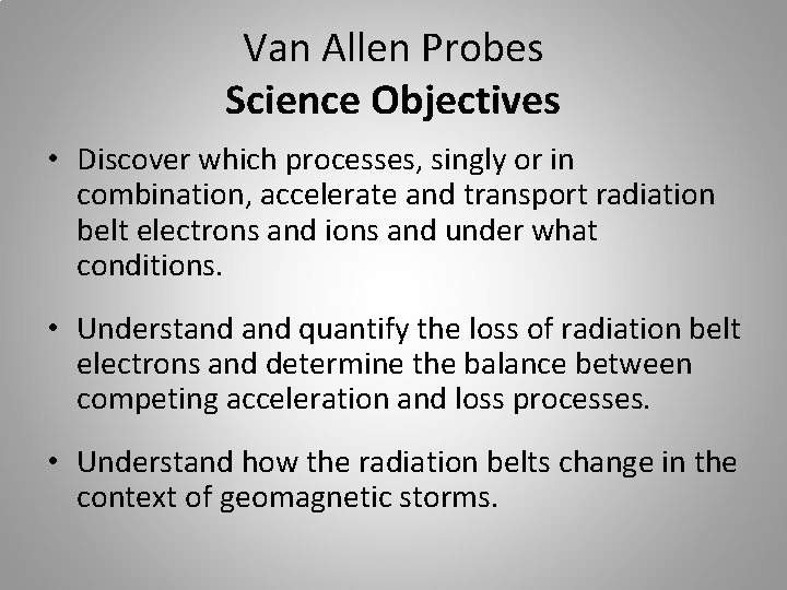 Van Allen Probes Science Objectives • Discover which processes, singly or in combination, accelerate