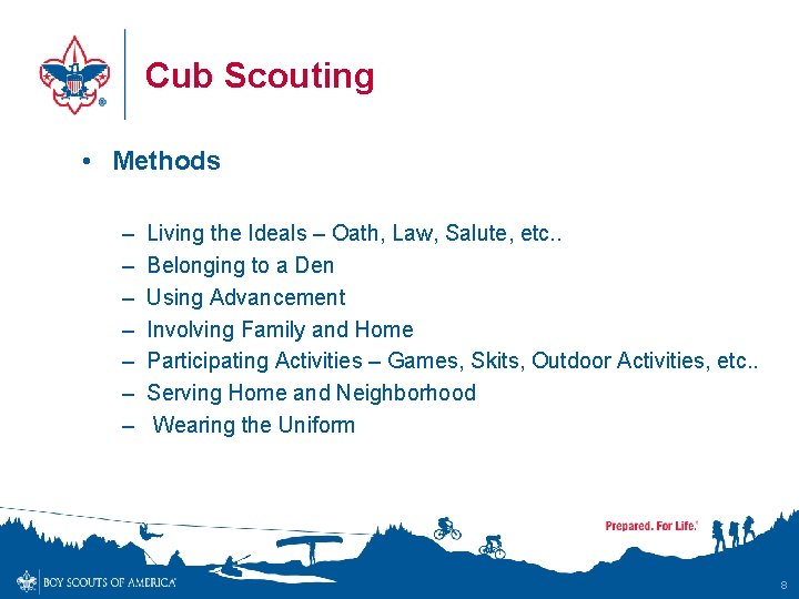 Cub Scouting • Methods – – – – Living the Ideals – Oath, Law,