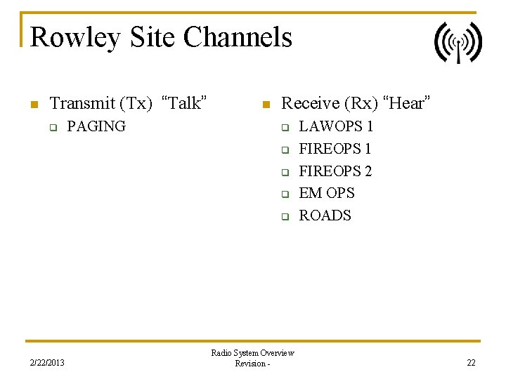 Rowley Site Channels n Transmit (Tx) “Talk” q PAGING n Receive (Rx) “Hear” q