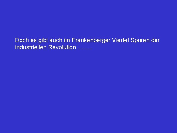 Doch es gibt auch im Frankenberger Viertel Spuren der industriellen Revolution. . 