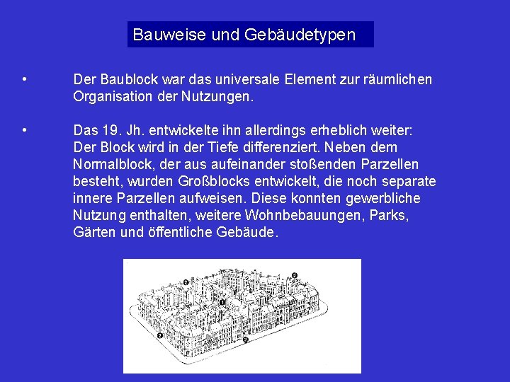 Bauweise und Gebäudetypen • Der Baublock war das universale Element zur räumlichen Organisation der