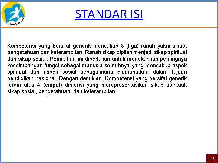 STANDAR ISI Kompetensi yang bersifat generik mencakup 3 (tiga) ranah yakni sikap, pengetahuan dan