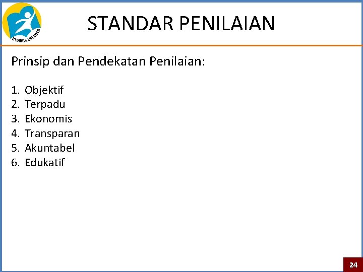 STANDAR PENILAIAN Prinsip dan Pendekatan Penilaian: 1. 2. 3. 4. 5. 6. Objektif Terpadu