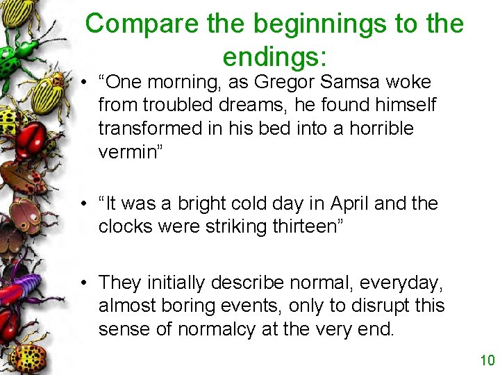 Compare the beginnings to the endings: • “One morning, as Gregor Samsa woke from
