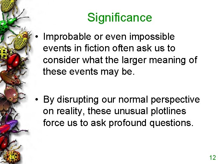 Significance • Improbable or even impossible events in fiction often ask us to consider Significance • Improbable or even impossible events in fiction often ask us to consider