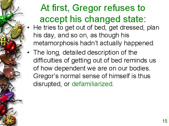 At first, Gregor refuses to accept his changed state: • He tries to get