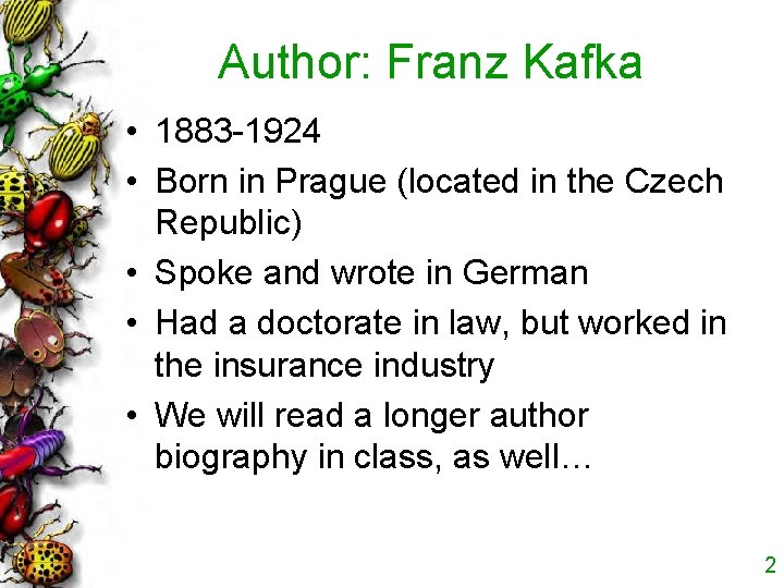 Author: Franz Kafka • 1883 -1924 • Born in Prague (located in the Czech