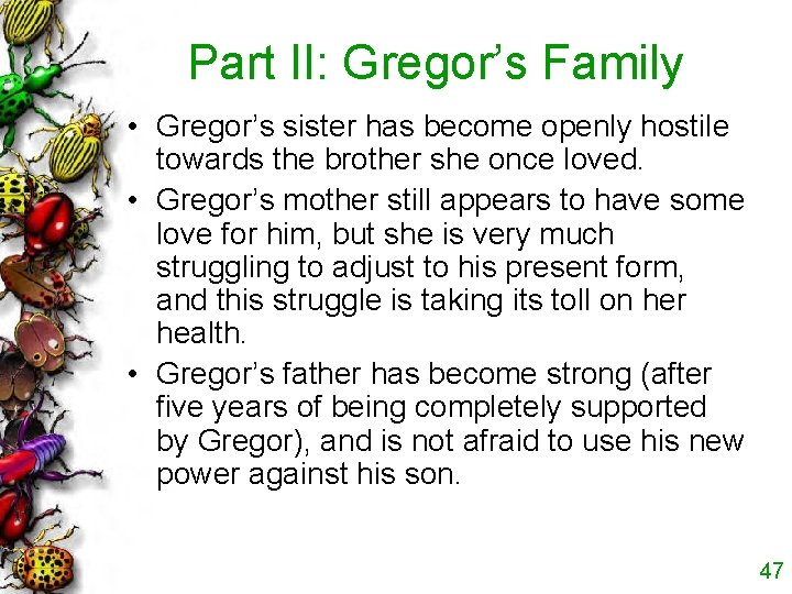Part II: Gregor’s Family • Gregor’s sister has become openly hostile towards the brother Part II: Gregor’s Family • Gregor’s sister has become openly hostile towards the brother