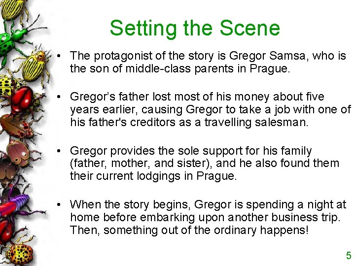 Setting the Scene • The protagonist of the story is Gregor Samsa, who is