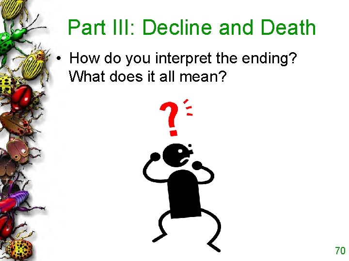Part III: Decline and Death • How do you interpret the ending? What does