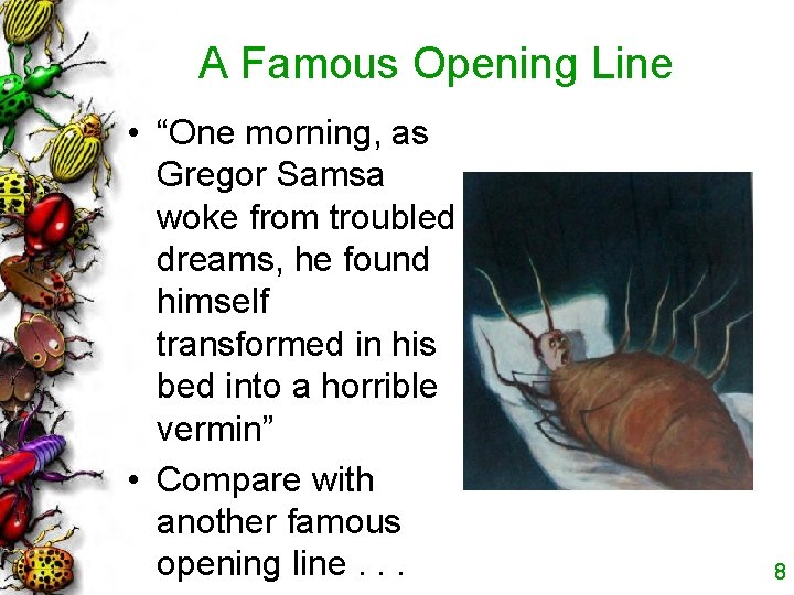A Famous Opening Line • “One morning, as Gregor Samsa woke from troubled dreams,