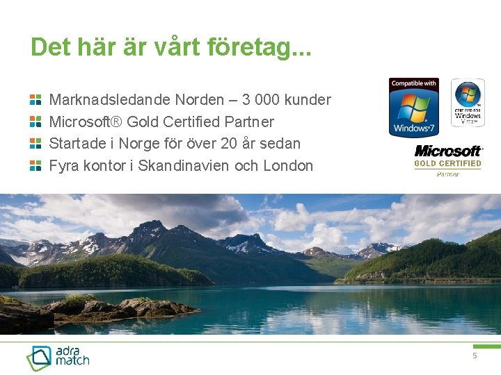 Det här är vårt företag. . . Marknadsledande Norden – 3 000 kunder Microsoft®