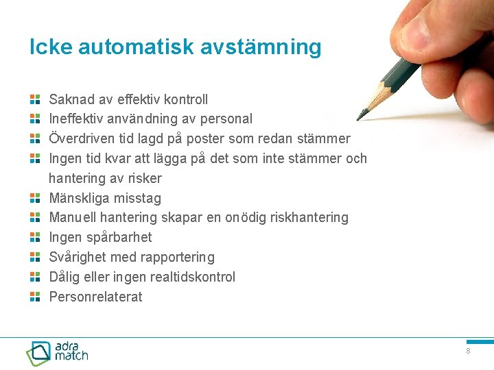 Icke automatisk avstämning Saknad av effektiv kontroll Ineffektiv användning av personal Överdriven tid lagd
