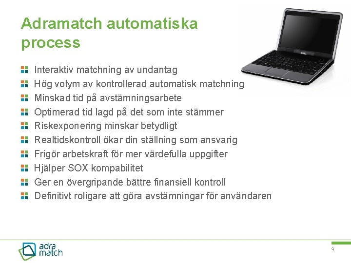 Adramatch automatiska process Interaktiv matchning av undantag Hög volym av kontrollerad automatisk matchning Minskad