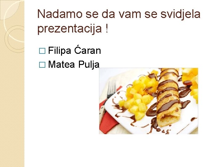 Nadamo se da vam se svidjela prezentacija ! � Filipa Ćaran � Matea Pulja