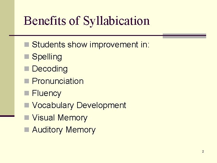 Benefits of Syllabication n Students show improvement in: n Spelling n Decoding n Pronunciation