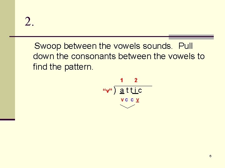 2. Swoop between the vowels sounds. Pull down the consonants between the vowels to