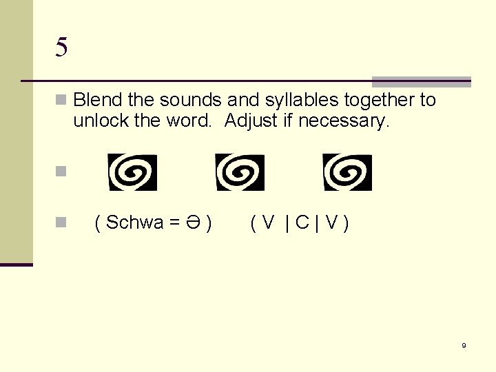 5 n Blend the sounds and syllables together to unlock the word. Adjust if