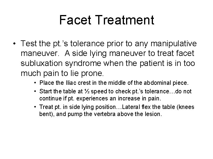 Facet Treatment • Test the pt. ’s tolerance prior to any manipulative maneuver. A
