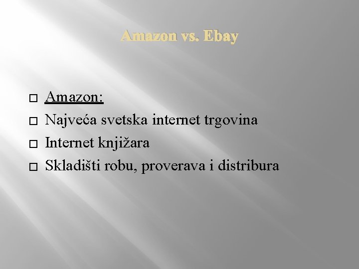 Amazon vs. Ebay � � Amazon: Najveća svetska internet trgovina Internet knjižara Skladišti robu,