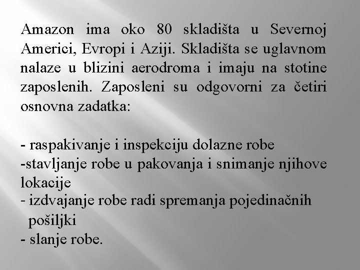 Amazon ima oko 80 skladišta u Severnoj Americi, Evropi i Aziji. Skladišta se uglavnom