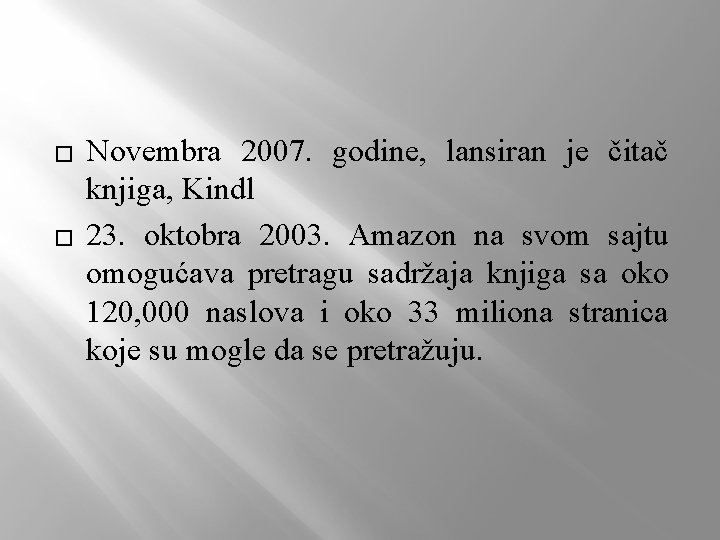 � � Novembra 2007. godine, lansiran je čitač knjiga, Kindl 23. oktobra 2003. Amazon