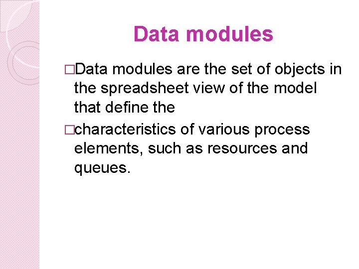 Data modules �Data modules are the set of objects in the spreadsheet view of