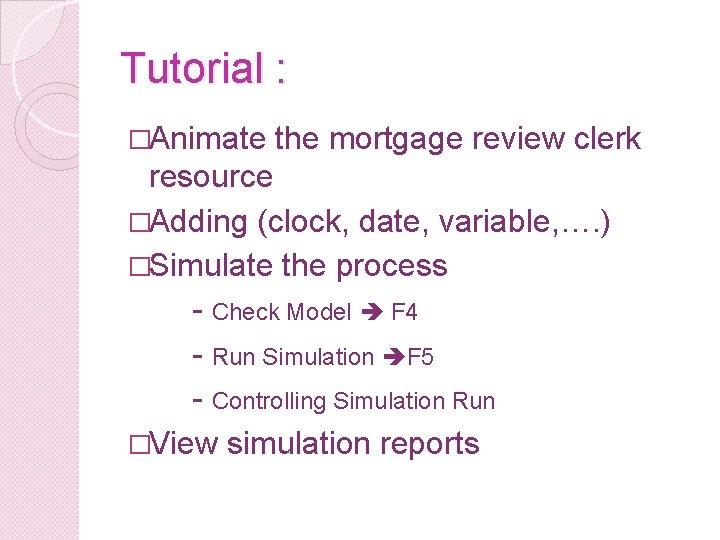 Tutorial : �Animate the mortgage review clerk resource �Adding (clock, date, variable, …. )