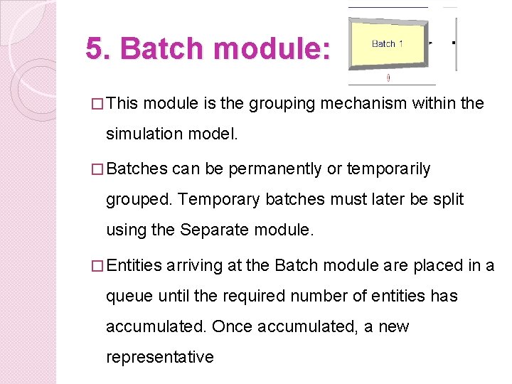 5. Batch module: � This module is the grouping mechanism within the simulation model.