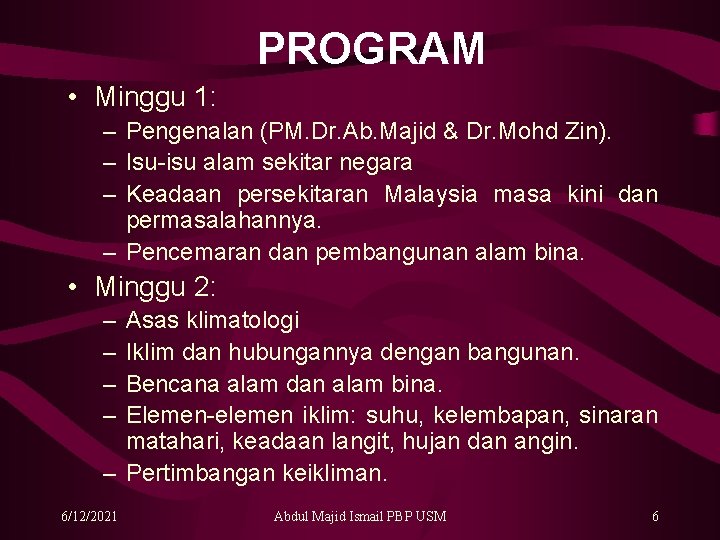 PROGRAM • Minggu 1: – Pengenalan (PM. Dr. Ab. Majid & Dr. Mohd Zin).