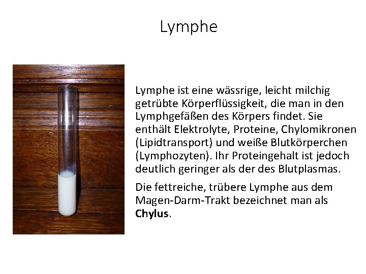 Lymphe ist eine wässrige, leicht milchig getrübte Körperflüssigkeit, die man in den Lymphgefäßen des