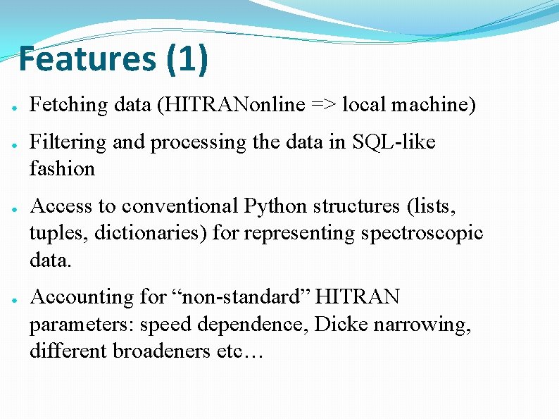 Features (1) ● ● Fetching data (HITRANonline => local machine) Filtering and processing the