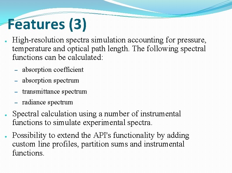 Features (3) ● ● ● High-resolution spectra simulation accounting for pressure, temperature and optical