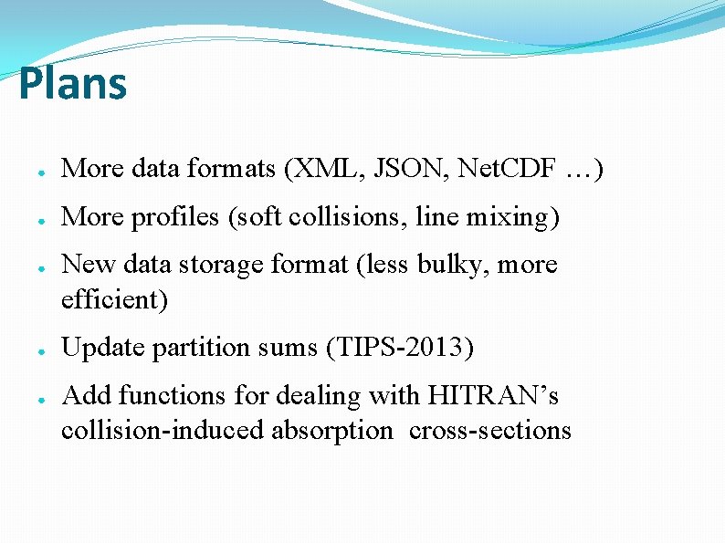 Plans ● More data formats (XML, JSON, Net. CDF …) ● More profiles (soft