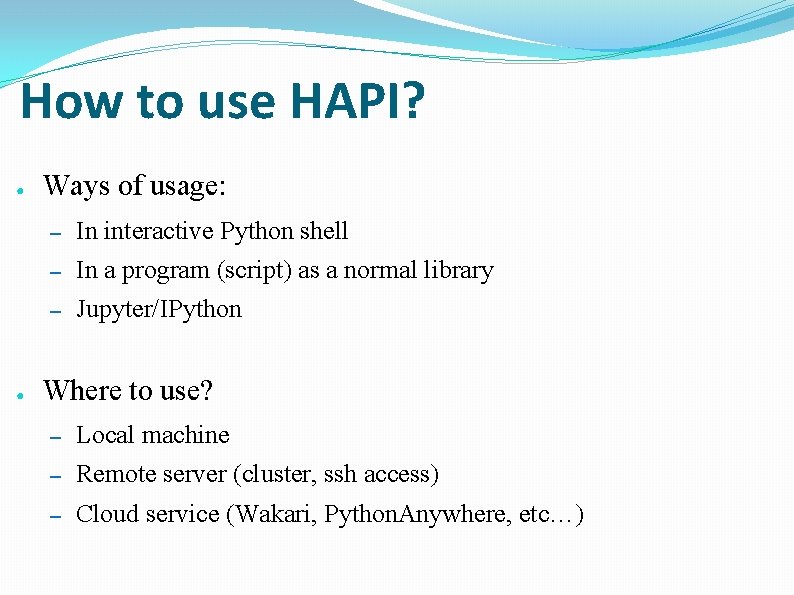 How to use HAPI? ● ● Ways of usage: – In interactive Python shell