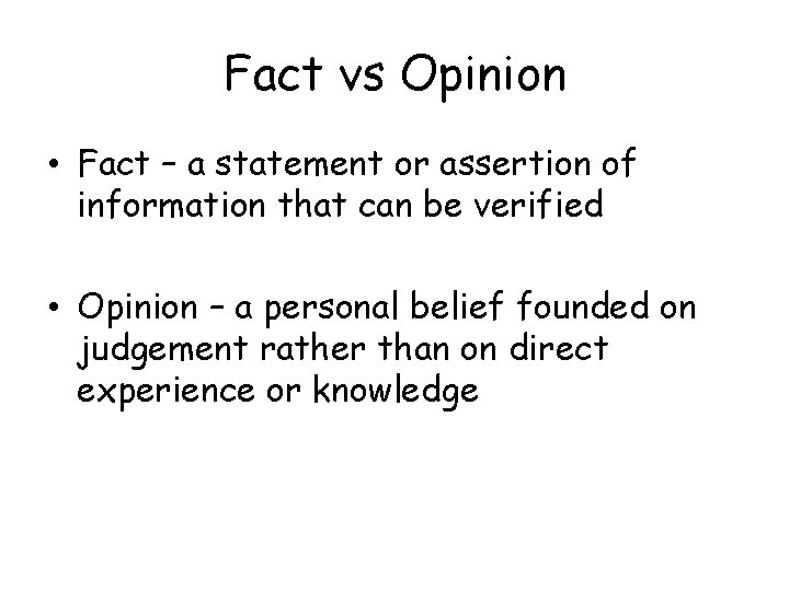 Fact vs Opinion • Fact – a statement or assertion of information that can