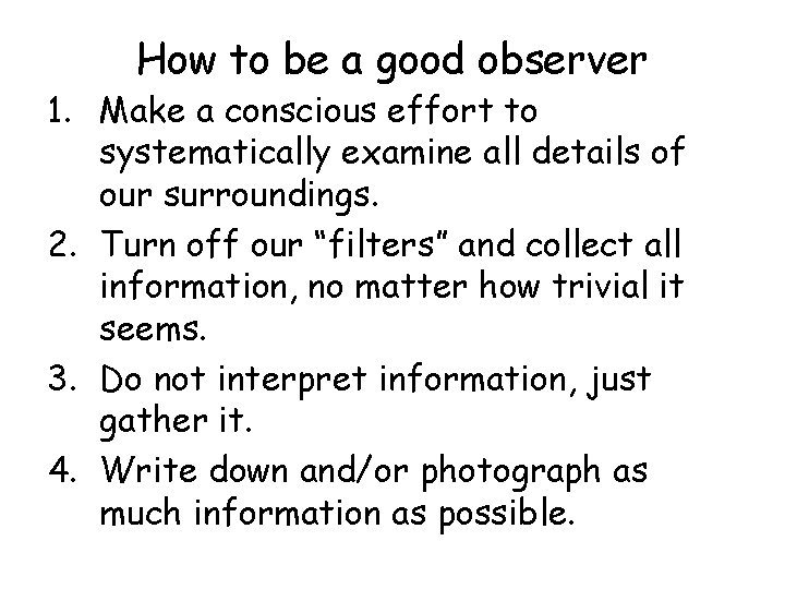 How to be a good observer 1. Make a conscious effort to systematically examine