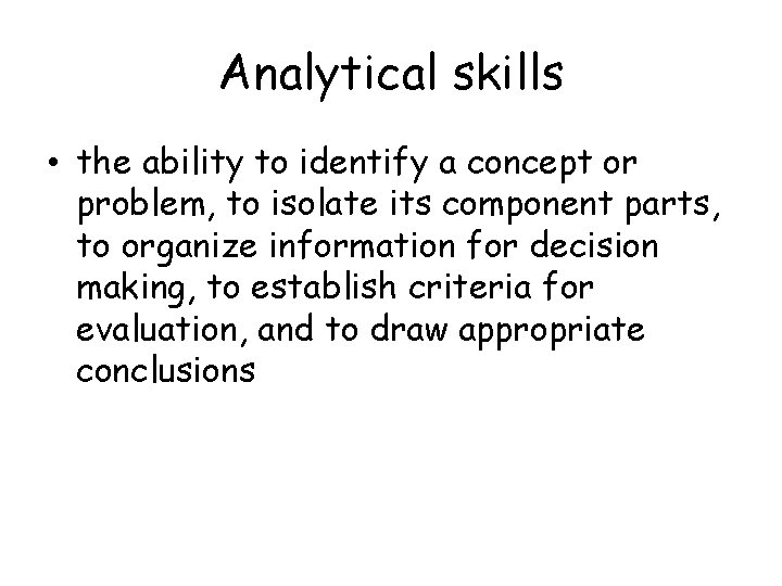 Analytical skills • the ability to identify a concept or problem, to isolate its