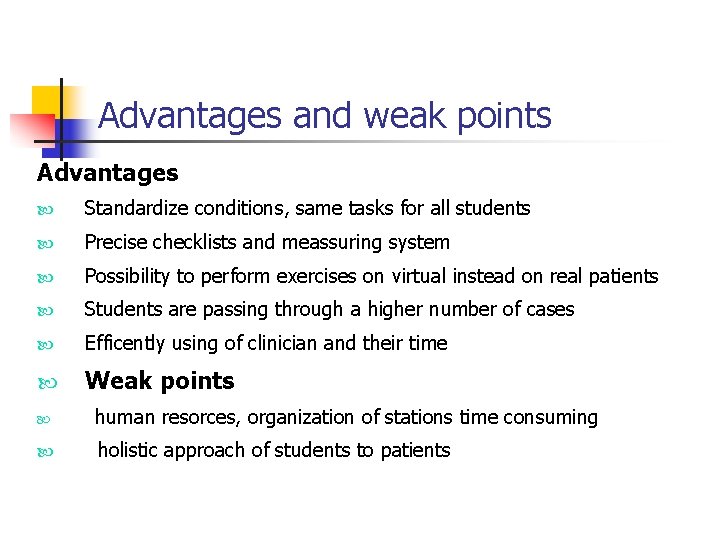 Advantages and weak points Advantages Standardize conditions, same tasks for all students Precise checklists