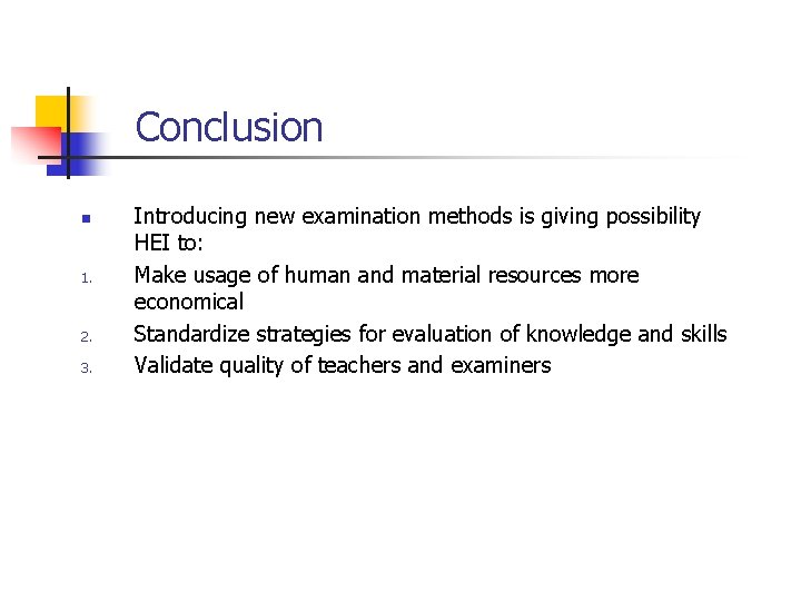 Conclusion n 1. 2. 3. Introducing new examination methods is giving possibility HEI to: