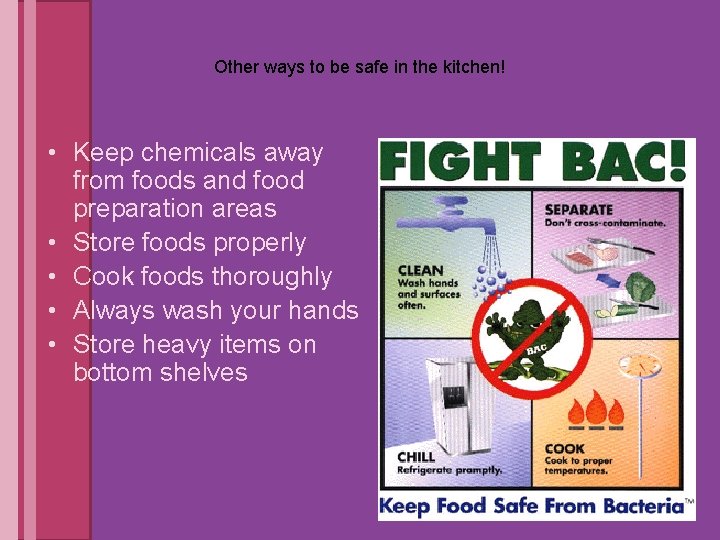 Other ways to be safe in the kitchen! • Keep chemicals away from foods