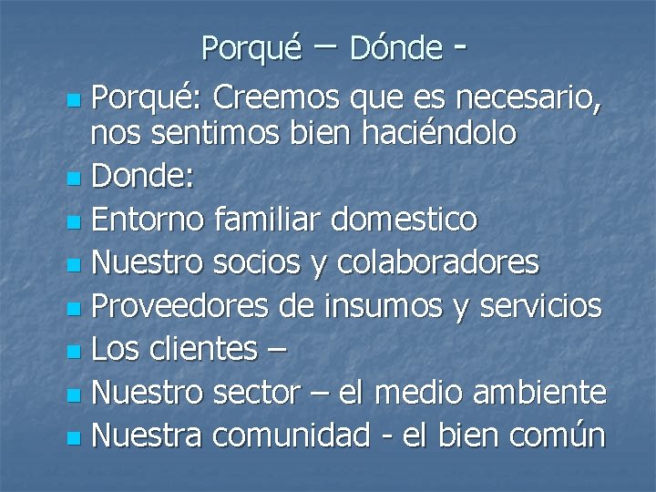 Porqué – Dónde n Porqué: Creemos que es necesario, nos sentimos bien haciéndolo n