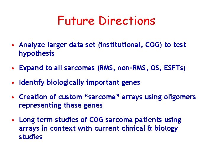 Future Directions • Analyze larger data set (institutional, COG) to test hypothesis • Expand