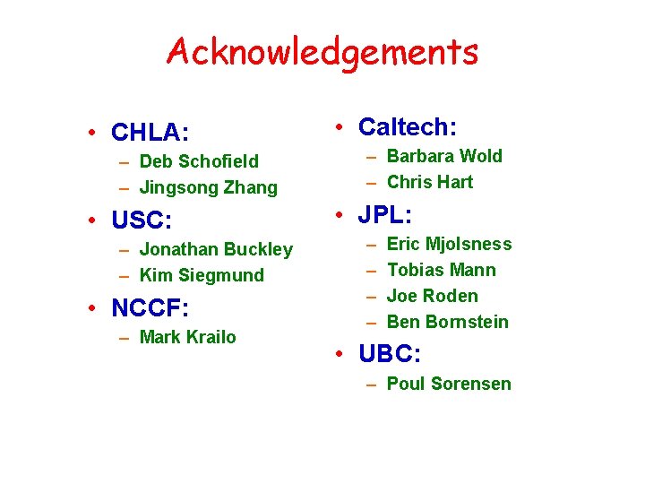 Acknowledgements • CHLA: – Deb Schofield – Jingsong Zhang • USC: – Jonathan Buckley