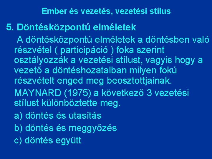 Ember és vezetés, vezetési stílus 5. Döntésközpontú elméletek A döntésközpontú elméletek a döntésben való Ember és vezetés, vezetési stílus 5. Döntésközpontú elméletek A döntésközpontú elméletek a döntésben való
