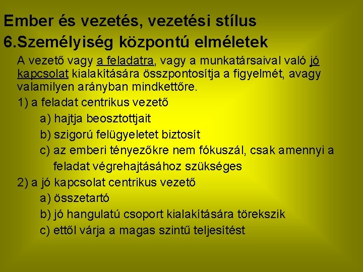 Ember és vezetés, vezetési stílus 6. Személyiség központú elméletek A vezető vagy a feladatra, Ember és vezetés, vezetési stílus 6. Személyiség központú elméletek A vezető vagy a feladatra,