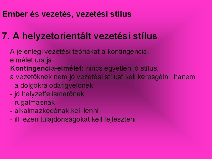 Ember és vezetés, vezetési stílus 7. A helyzetorientált vezetési stílus A jelenlegi vezetési teóriákat Ember és vezetés, vezetési stílus 7. A helyzetorientált vezetési stílus A jelenlegi vezetési teóriákat