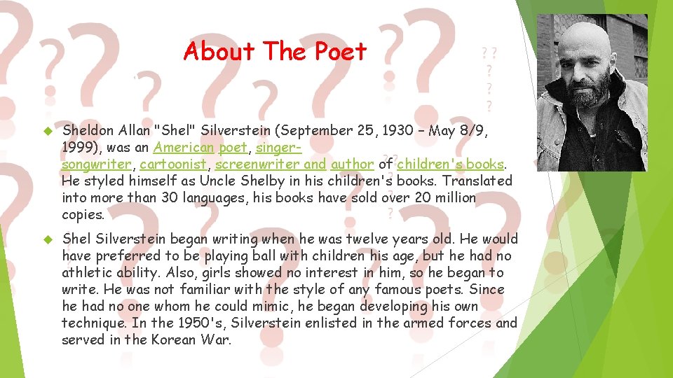 About The Poet Sheldon Allan "Shel" Silverstein (September 25, 1930 – May 8/9, 1999),